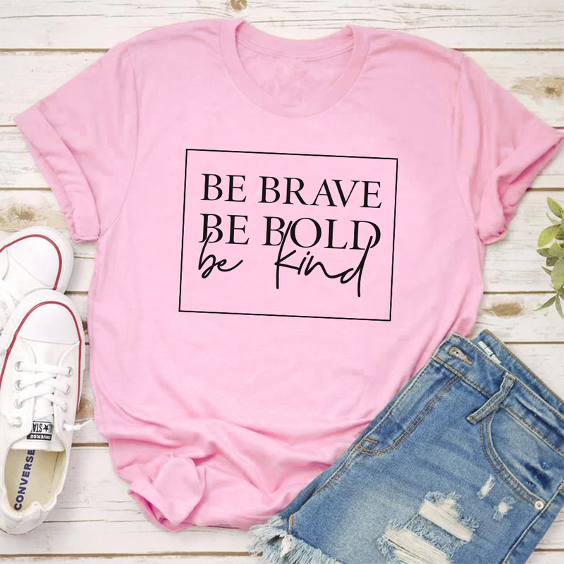 Be Brave, Be Bold, Be Kind Tee